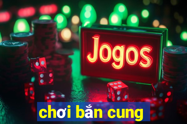 chơi bắn cung