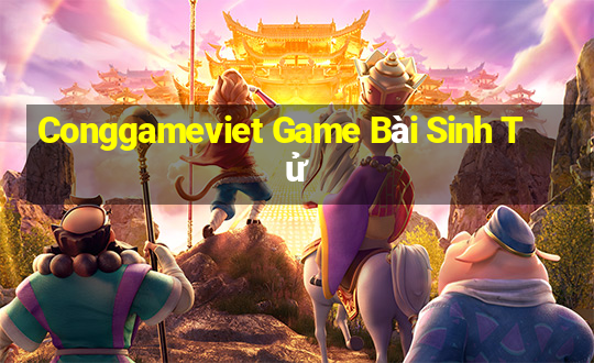 Conggameviet Game Bài Sinh Tử