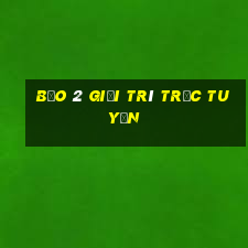 Bảo 2 Giải trí trực tuyến