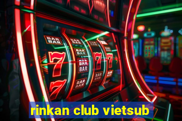 rinkan club vietsub