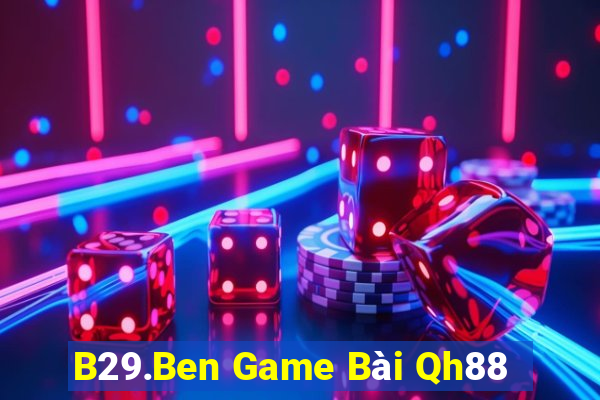 B29.Ben Game Bài Qh88