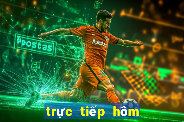 trực tiếp hôm nay miền nam