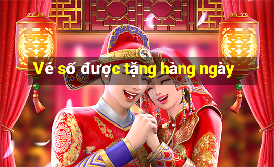 Vé số được tặng hàng ngày