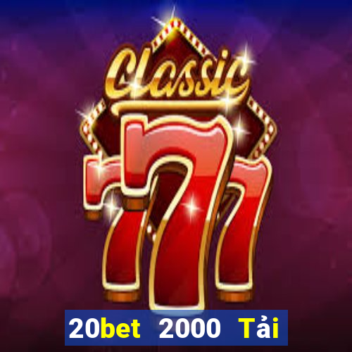 20bet 2000 Tải về miễn phí