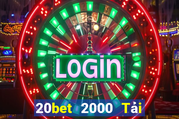 20bet 2000 Tải về miễn phí