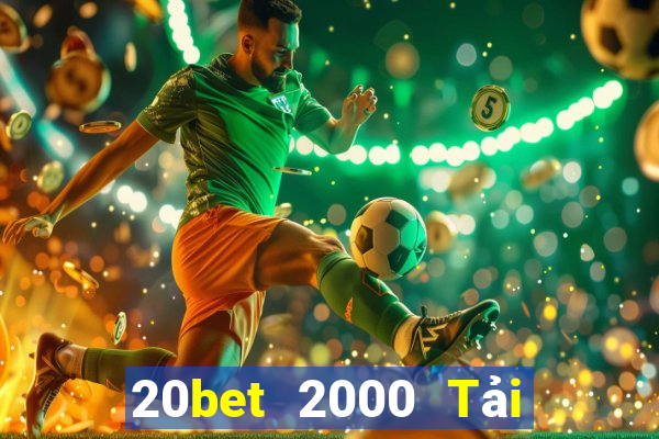 20bet 2000 Tải về miễn phí