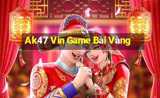 Ak47 Vin Game Bài Vàng