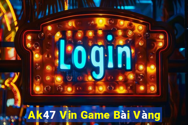 Ak47 Vin Game Bài Vàng