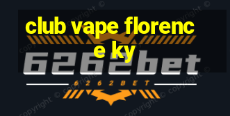 club vape florence ky