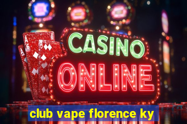 club vape florence ky