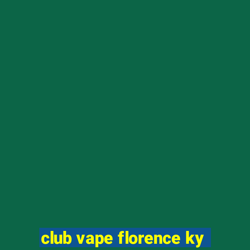 club vape florence ky