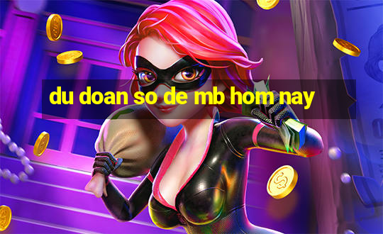 du doan so de mb hom nay