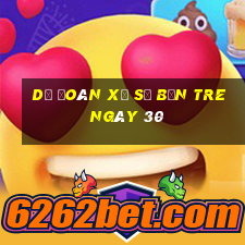 Dự Đoán Xổ Số bến tre ngày 30