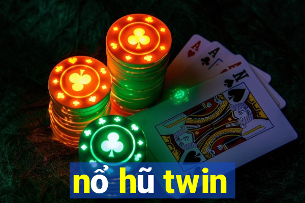 nổ hũ twin