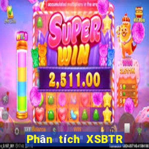 Phân tích XSBTR ngày thứ sáu