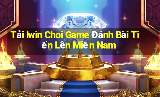 Tải Iwin Choi Game Đánh Bài Tiến Lên Miền Nam