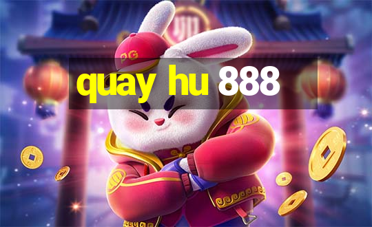 quay hu 888