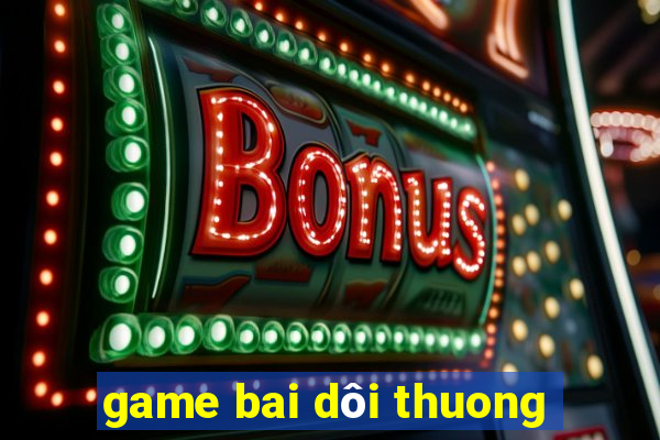 game bai dôi thuong