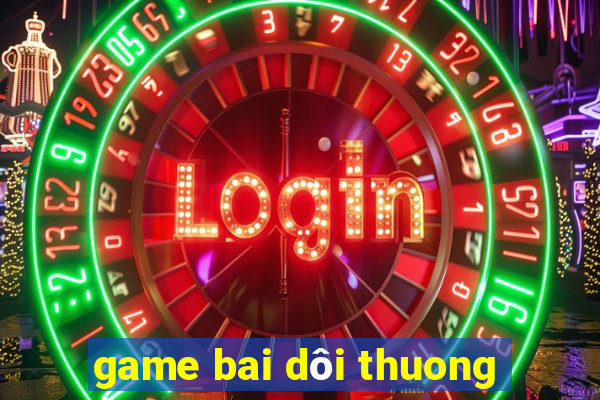 game bai dôi thuong