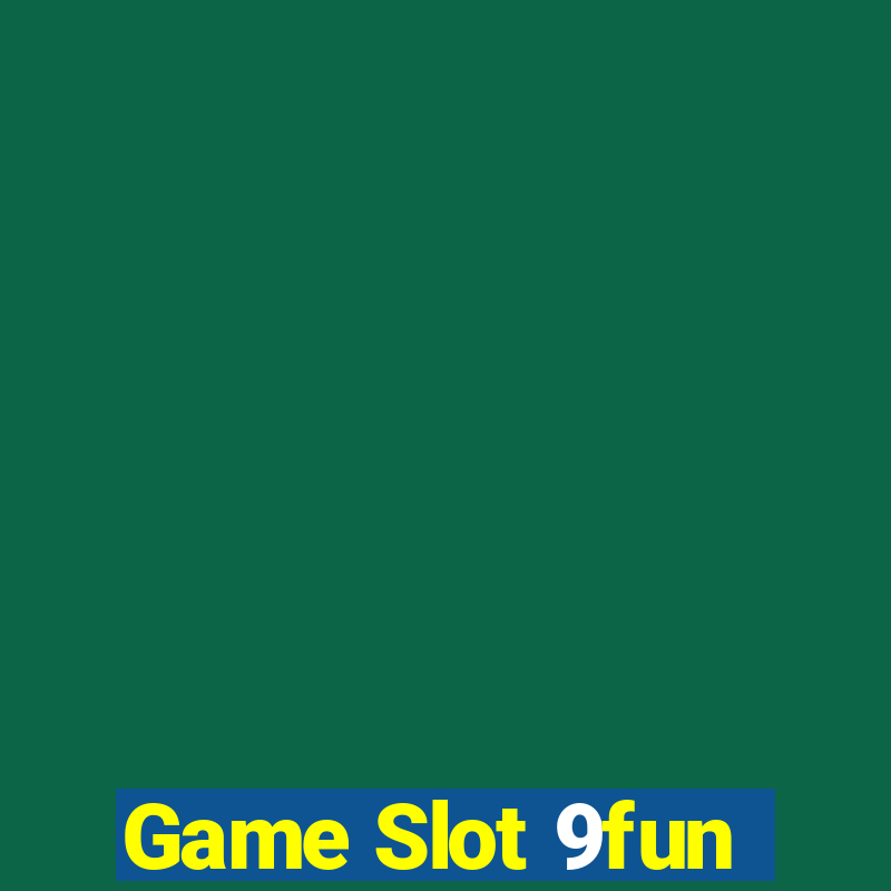 Game Slot 9fun