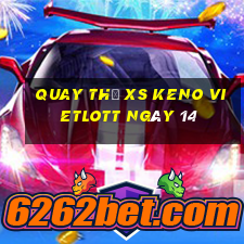 Quay thử XS Keno Vietlott ngày 14