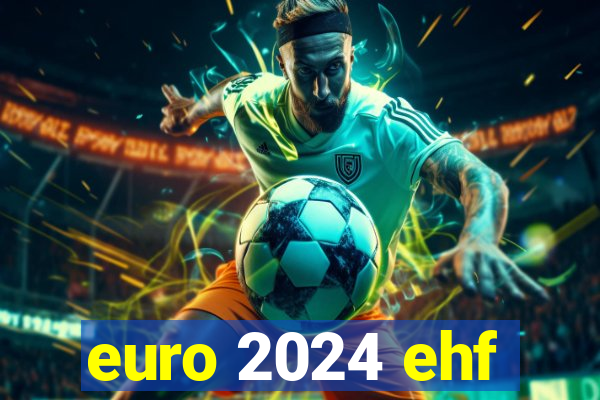 euro 2024 ehf