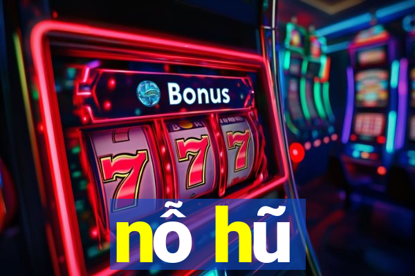 nỗ hũ