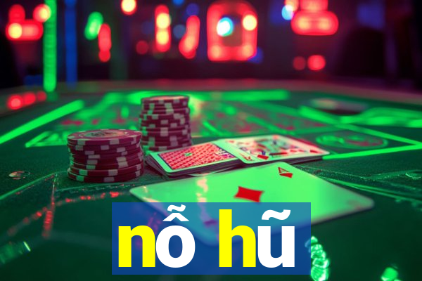 nỗ hũ