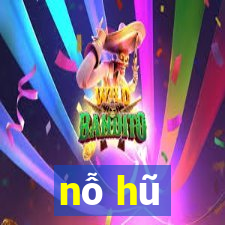 nỗ hũ