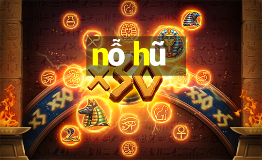 nỗ hũ