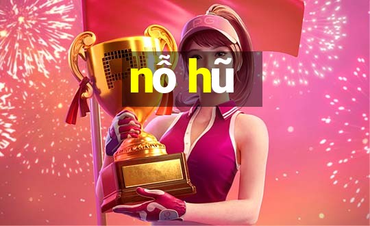 nỗ hũ