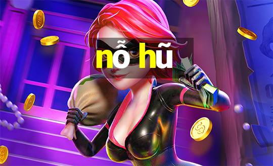 nỗ hũ