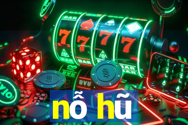 nỗ hũ