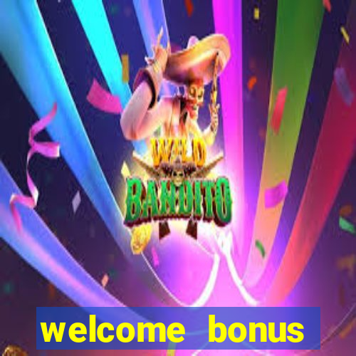 welcome bonus online casino