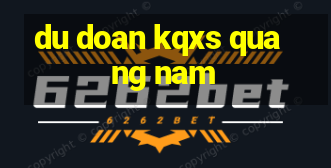 du doan kqxs quang nam