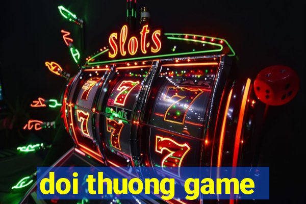 doi thuong game