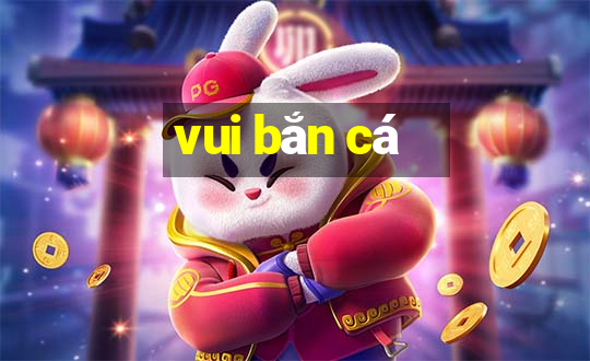 vui bắn cá