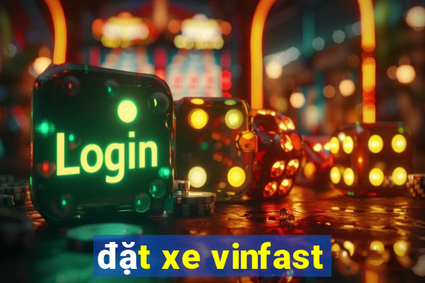 đặt xe vinfast