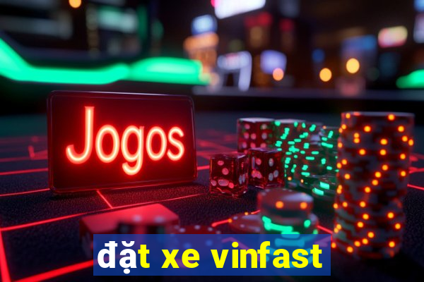 đặt xe vinfast