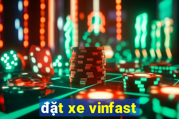 đặt xe vinfast