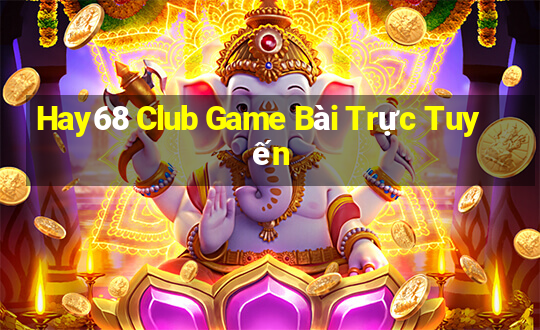 Hay68 Club Game Bài Trực Tuyến