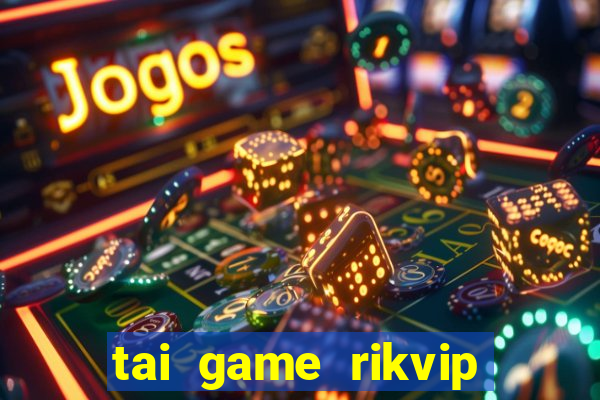 tai game rikvip doi thuong