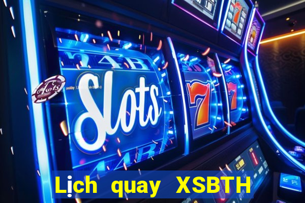 Lịch quay XSBTH Thứ 7