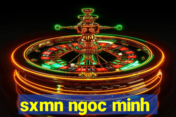 sxmn ngoc minh