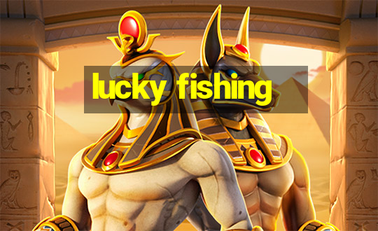 lucky fishing