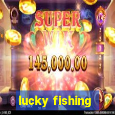 lucky fishing