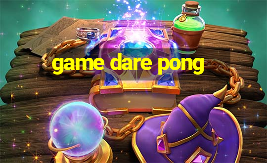 game dare pong