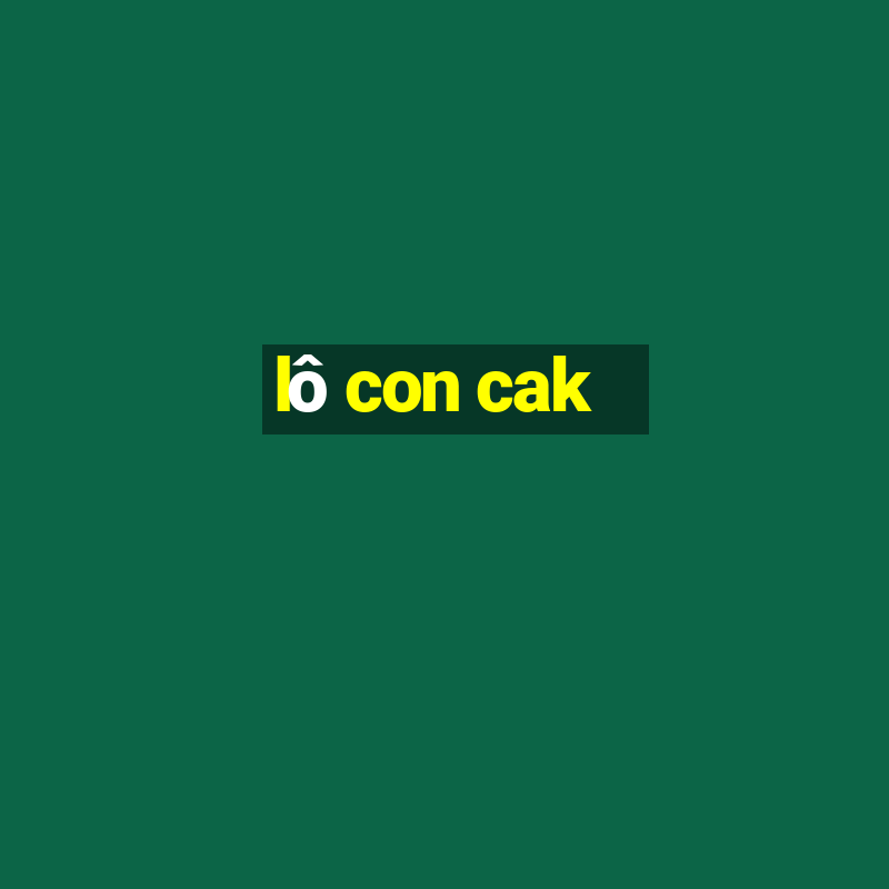 lô con cak