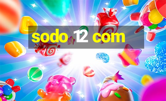 sodo 12 com