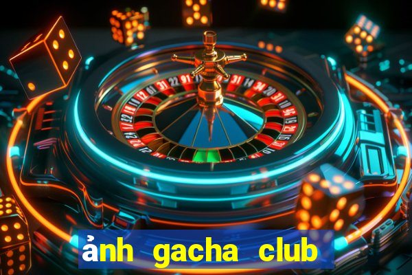 ảnh gacha club chưa edit